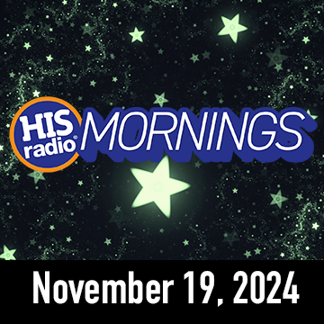 HIS Radio Mornings: Tuesday November 19, 2024
